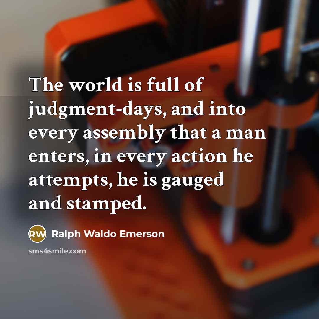 “The world is full of judgment-days, and into every assembly…” quote by Ralph Waldo Emerson