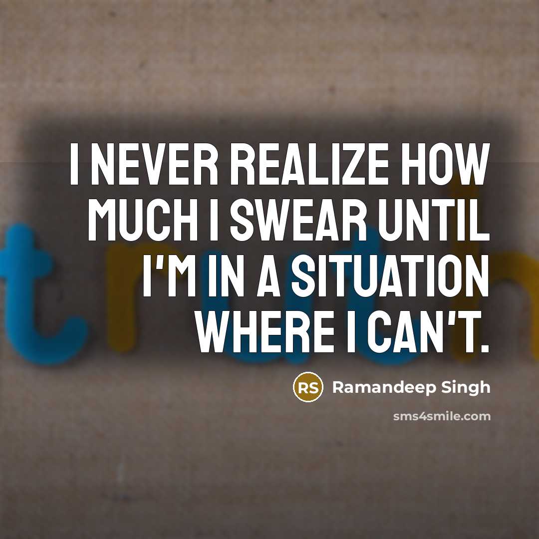 “I never realize how much I swear until I'm in…” quote by Ramandeep Singh