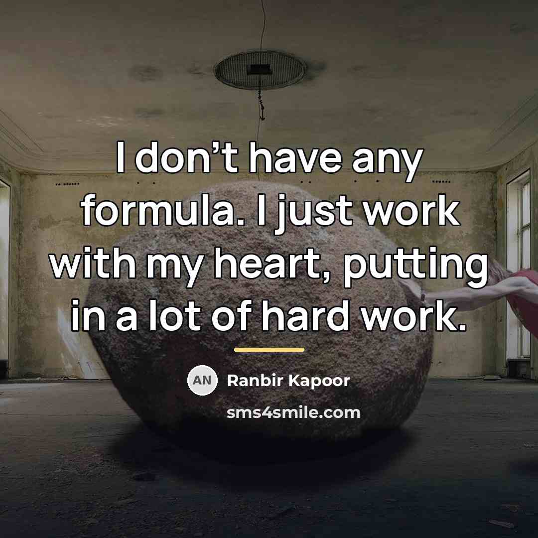 “I don't have any formula. I just work with my…” quote by Ranbir Kapoor