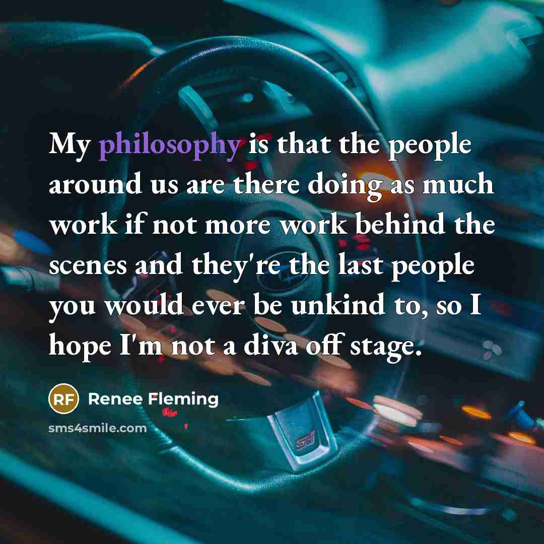 “My philosophy is that the people around us are there…” quote by Renee Fleming