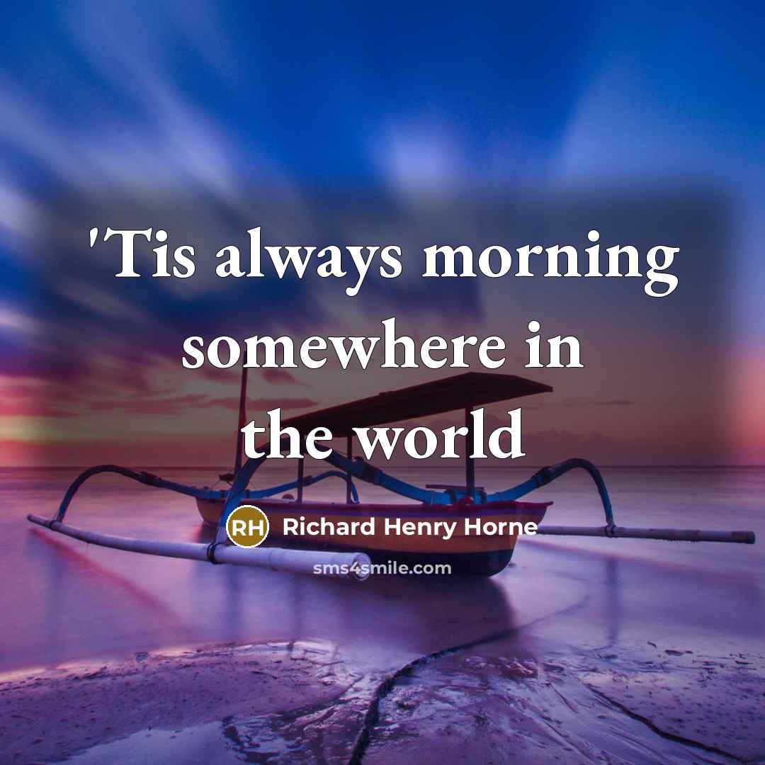 “'Tis always morning somewhere in the world…” quote by Richard Henry Horne