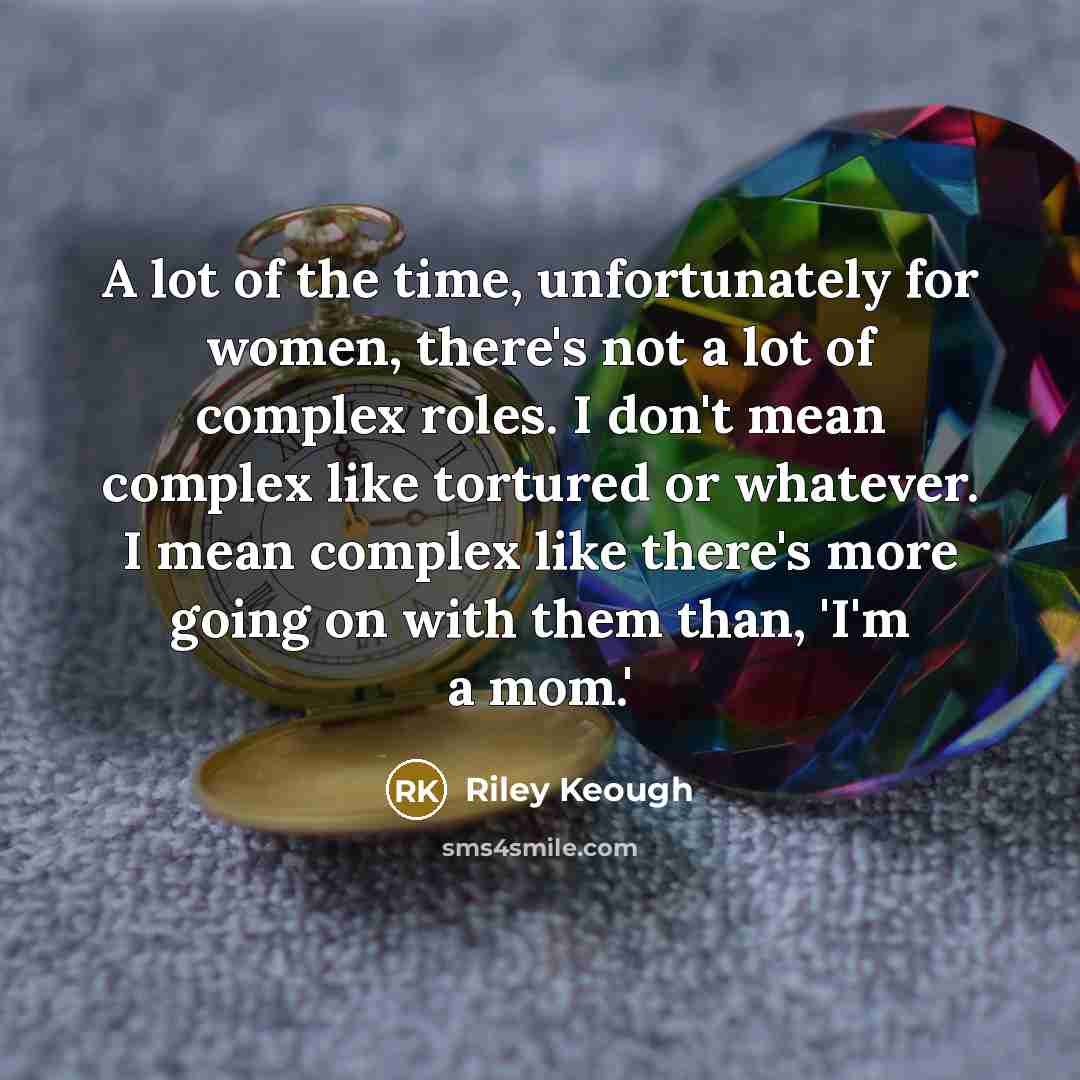 “A lot of the time, unfortunately for women, there's not…” quote by Riley Keough