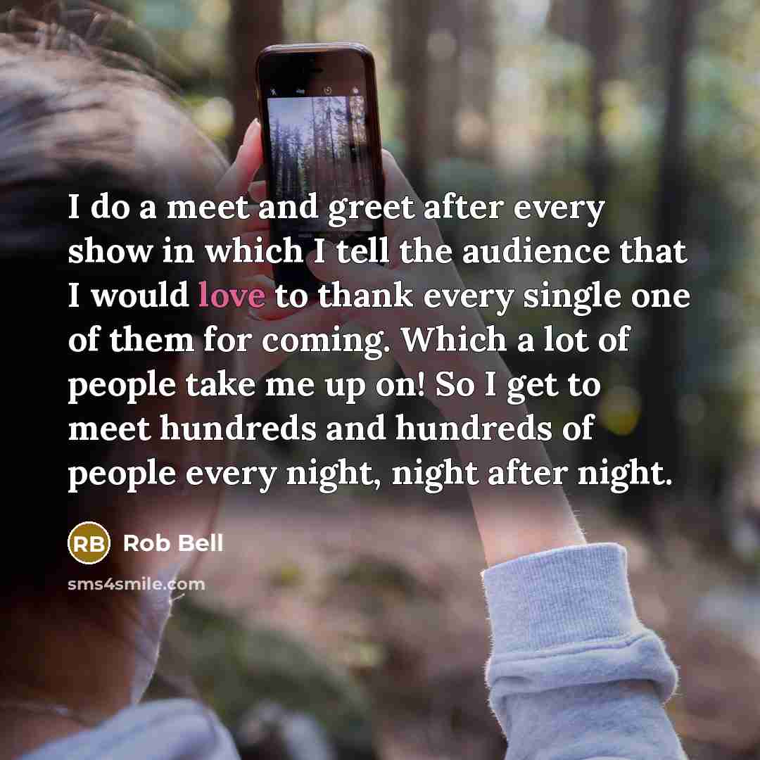 “I do a meet and greet after every show in…” quote by Rob Bell