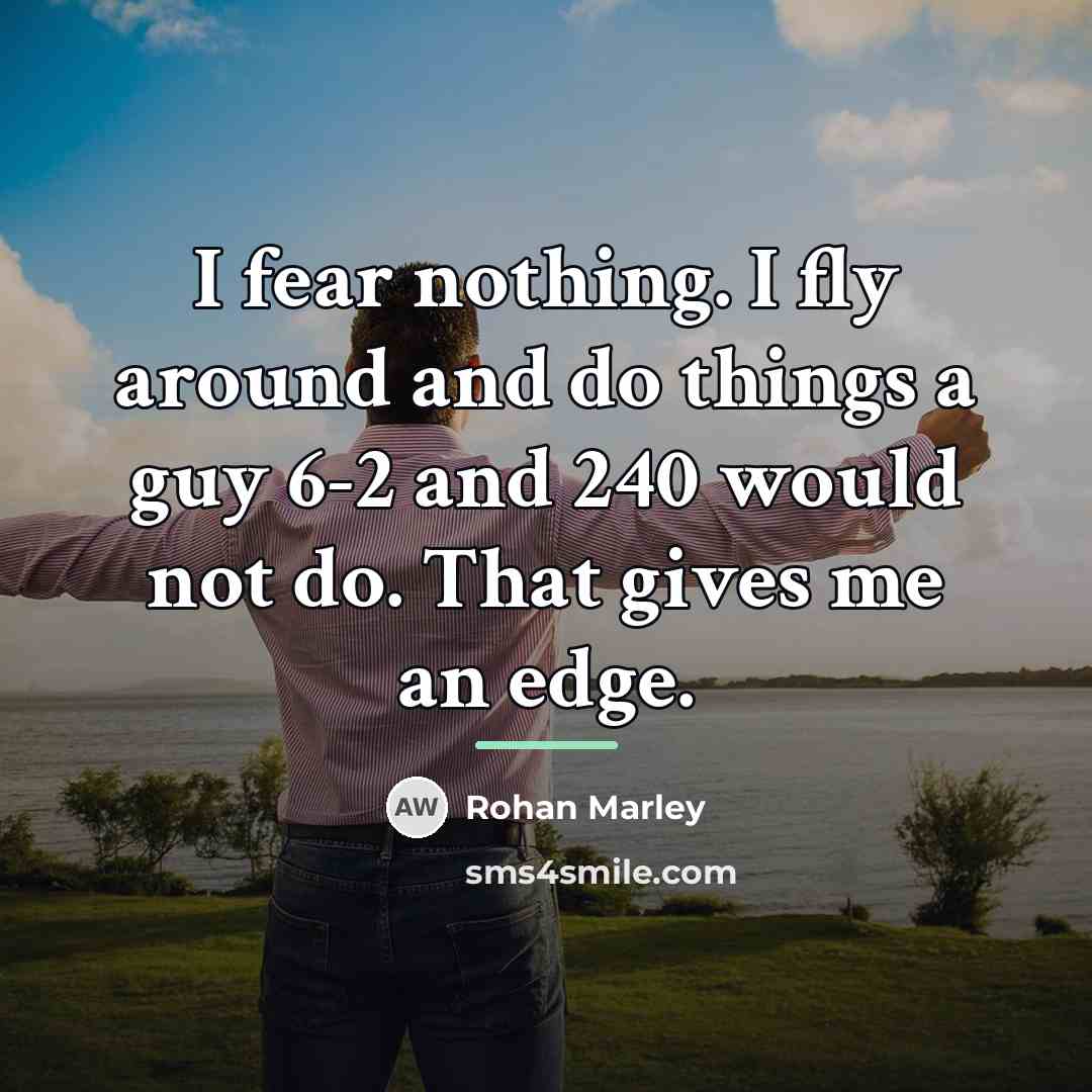 “I fear nothing. I fly around and do things a…” quote by Rohan Marley