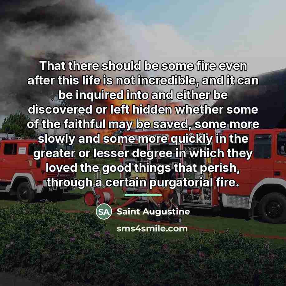 “That there should be some fire even after this life…” quote by Saint Augustine
