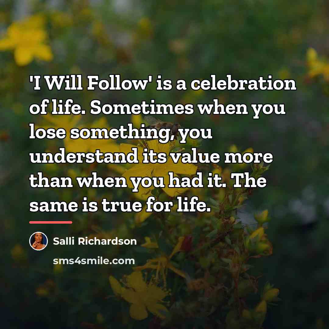“'I Will Follow' is a celebration of life. Sometimes when…” quote by Salli Richardson