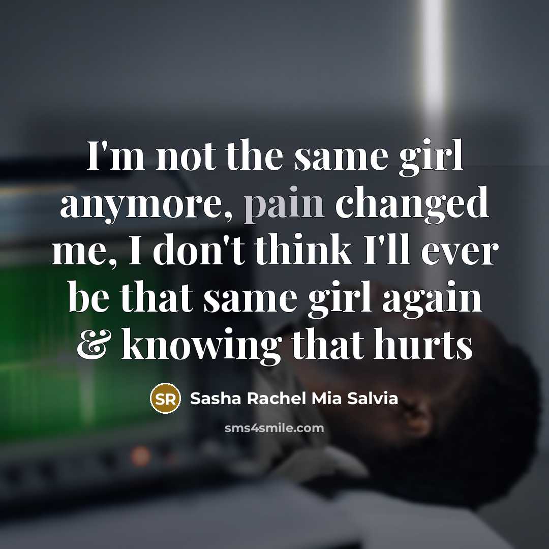 “I'm not the same girl anymore, pain changed me, I…” quote by Sasha Rachel Mia Salvia