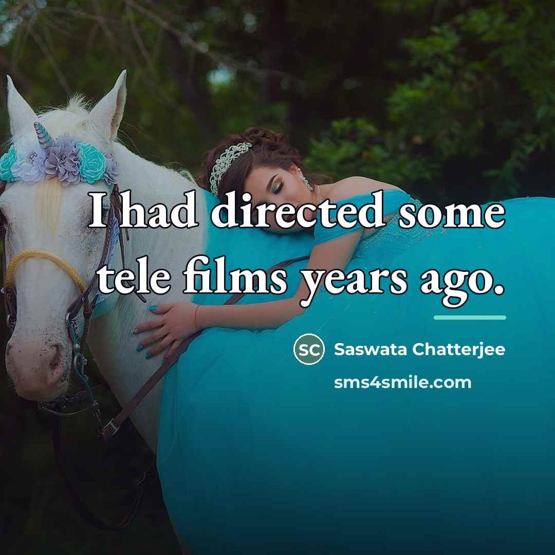 “I had directed some tele films years ago.…” quote by Saswata Chatterjee