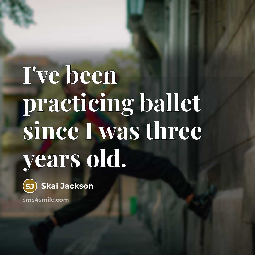 “I've been practicing ballet since I was three years old.…” quote by Skai Jackson