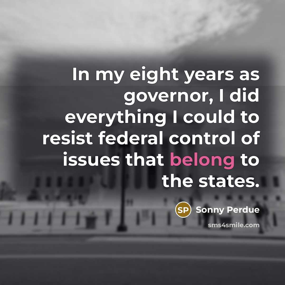 “In my eight years as governor, I did everything I…” quote by Sonny Perdue