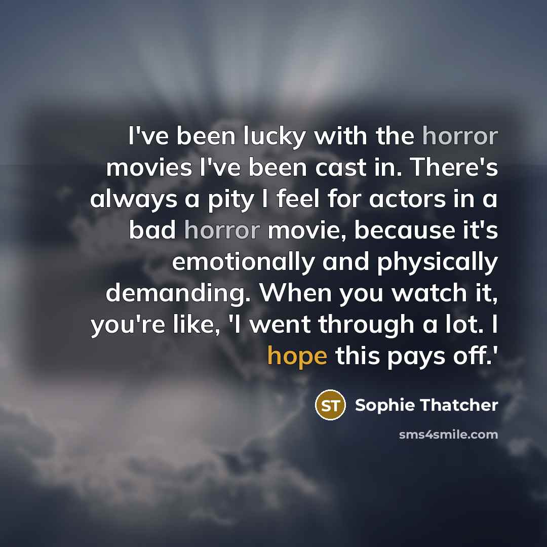 “I've been lucky with the horror movies I've been cast…” quote by Sophie Thatcher