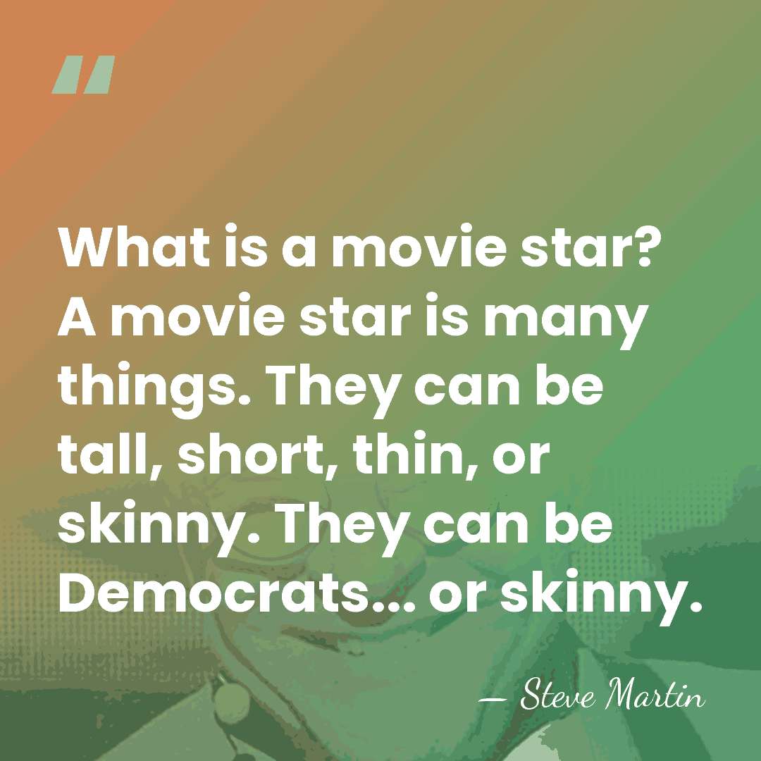 What is a movie star? A movie star is many things. They&hellip; - Steve Martin
