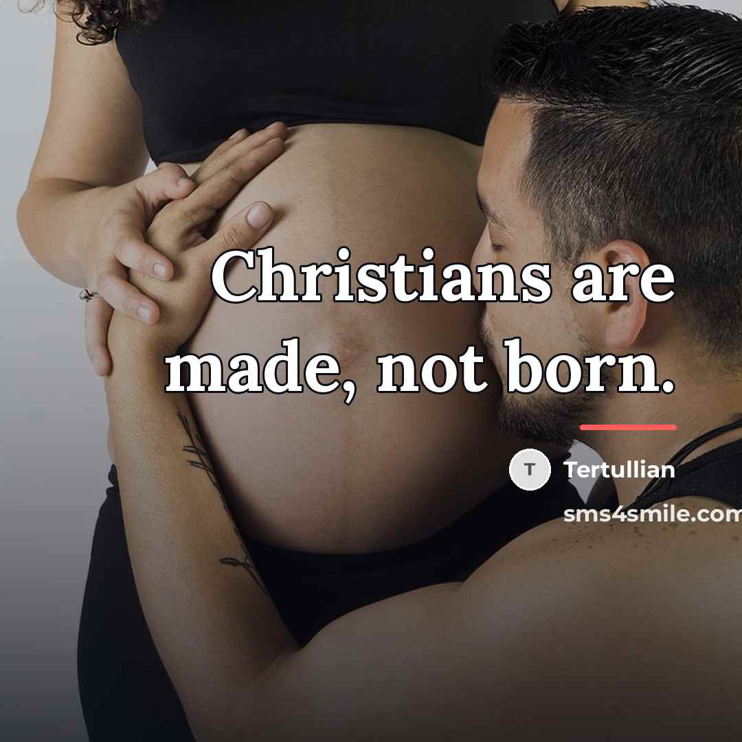 “Christians are made, not born.…” quote by Tertullian