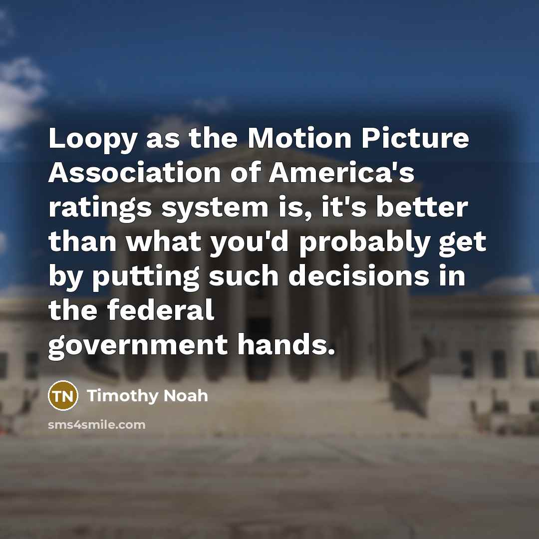 “Loopy as the Motion Picture Association of America's ratings system…” quote by Timothy Noah