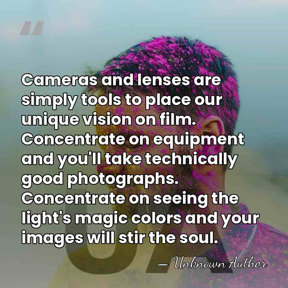 Cameras and lenses are simply tools to place our unique vision on film. Concentrate&hellip; - Unknown Author