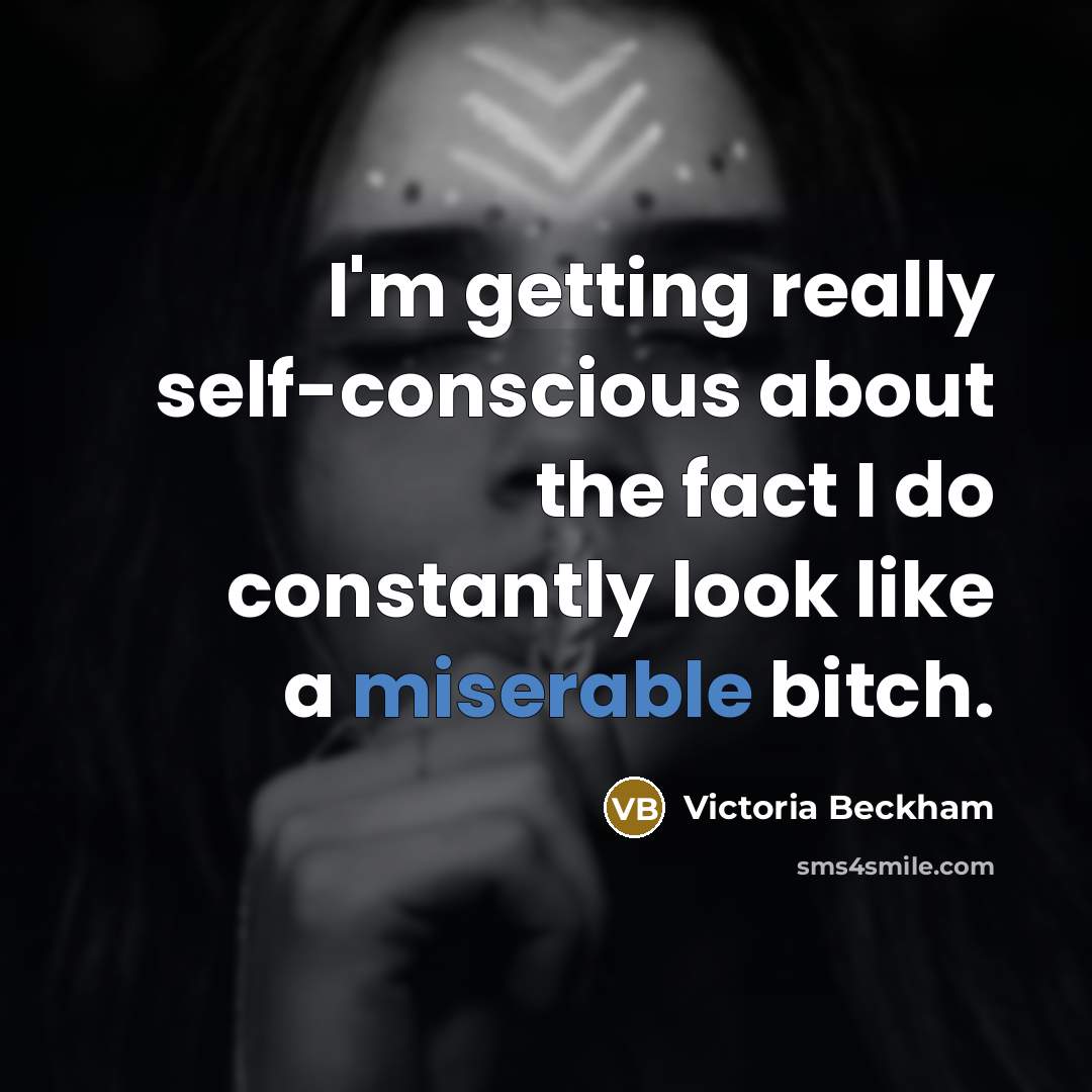 “I'm getting really self-conscious about the fact I do constantly…” quote by Victoria Beckham