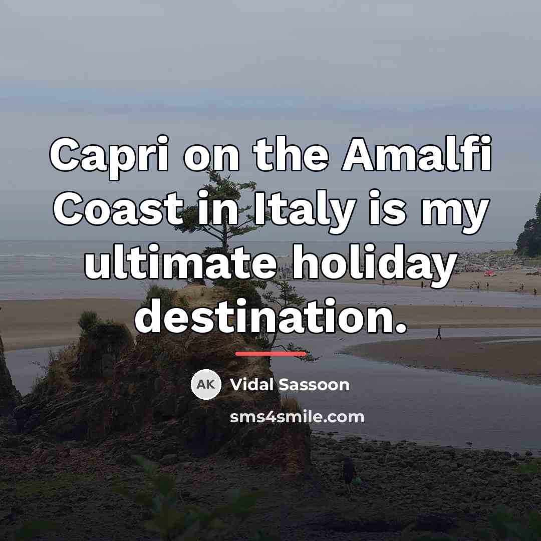 “Capri on the Amalfi Coast in Italy is my ultimate…” quote by Vidal Sassoon