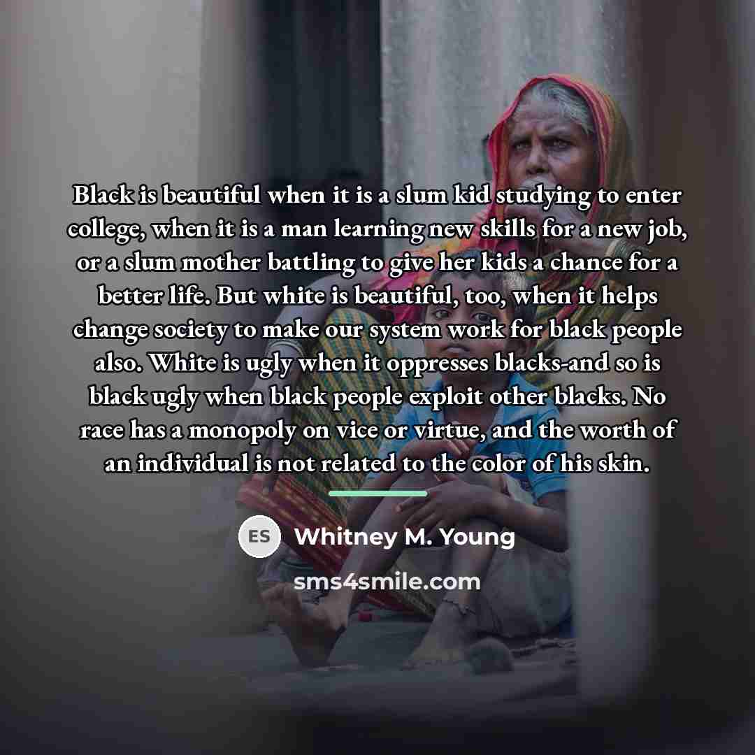 “Black is beautiful when it is a slum kid studying…” quote by Whitney M. Young