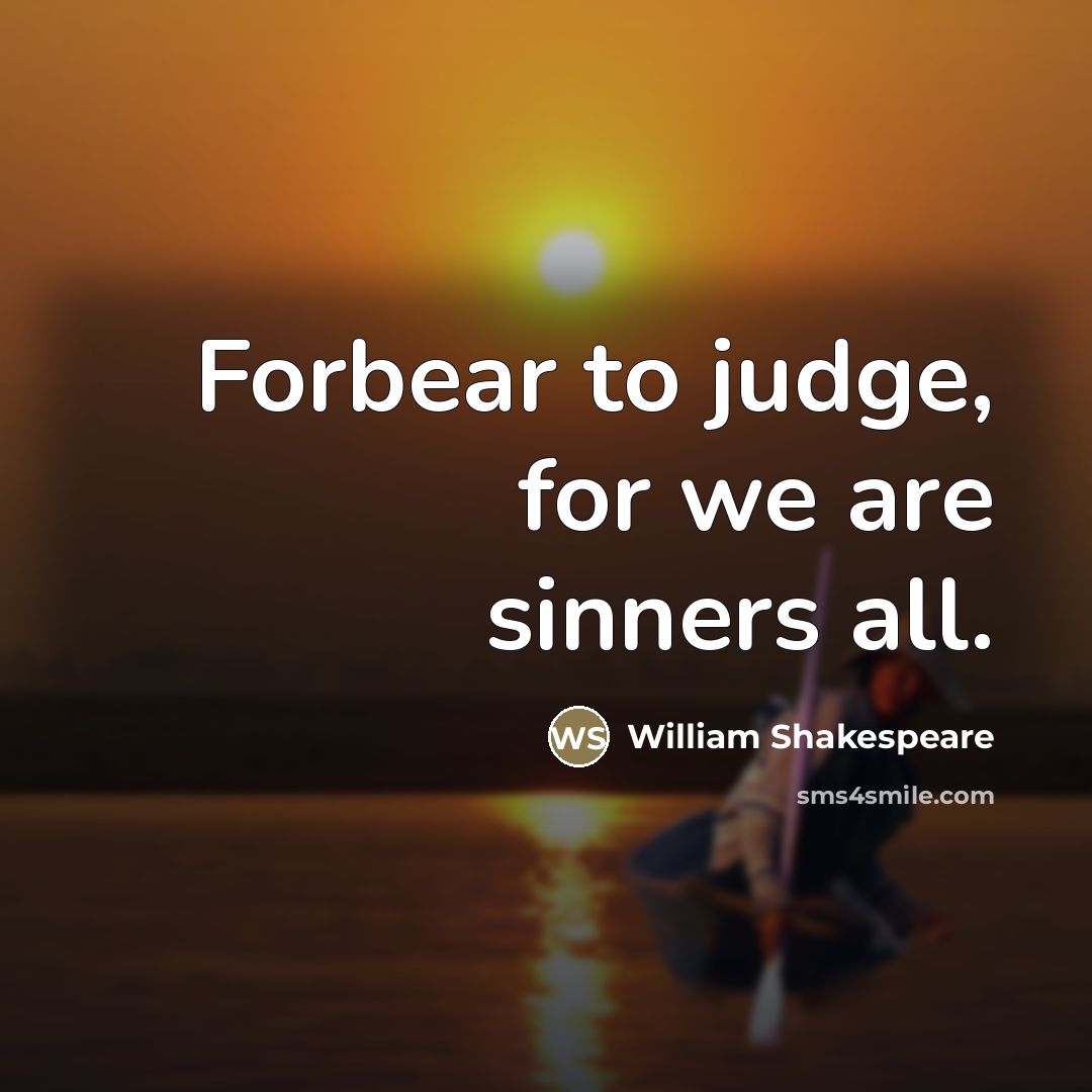 “Forbear to judge, for we are sinners all.…” quote by William Shakespeare