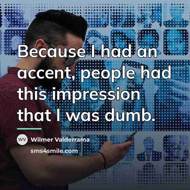 “Because I had an accent, people had this impression that…” quote by Wilmer Valderrama