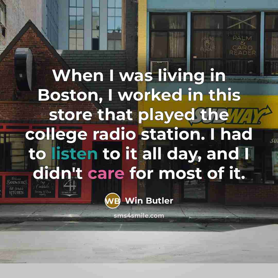 “When I was living in Boston, I worked in this…” quote by Win Butler