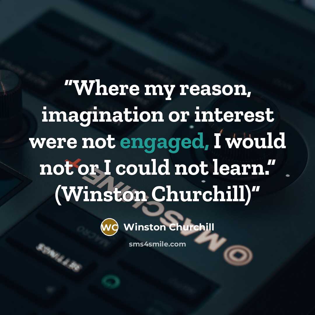 “Where my reason, imagination or interest were not engaged, I would not or I could not learn.” (Winston Churchill)” quote by Winston Churchill