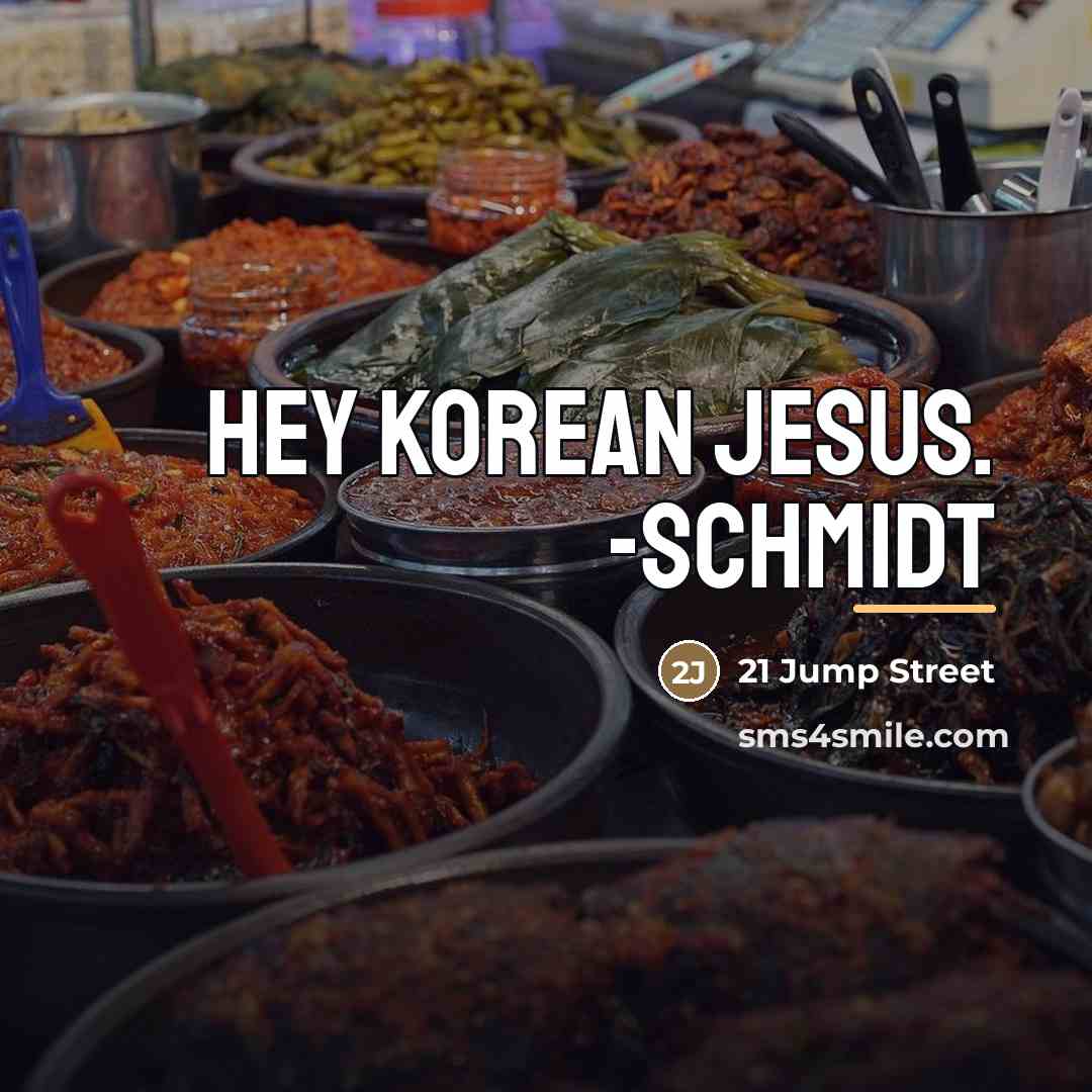 “Hey Korean Jesus. -Schmidt…” quote by 21 Jump Street