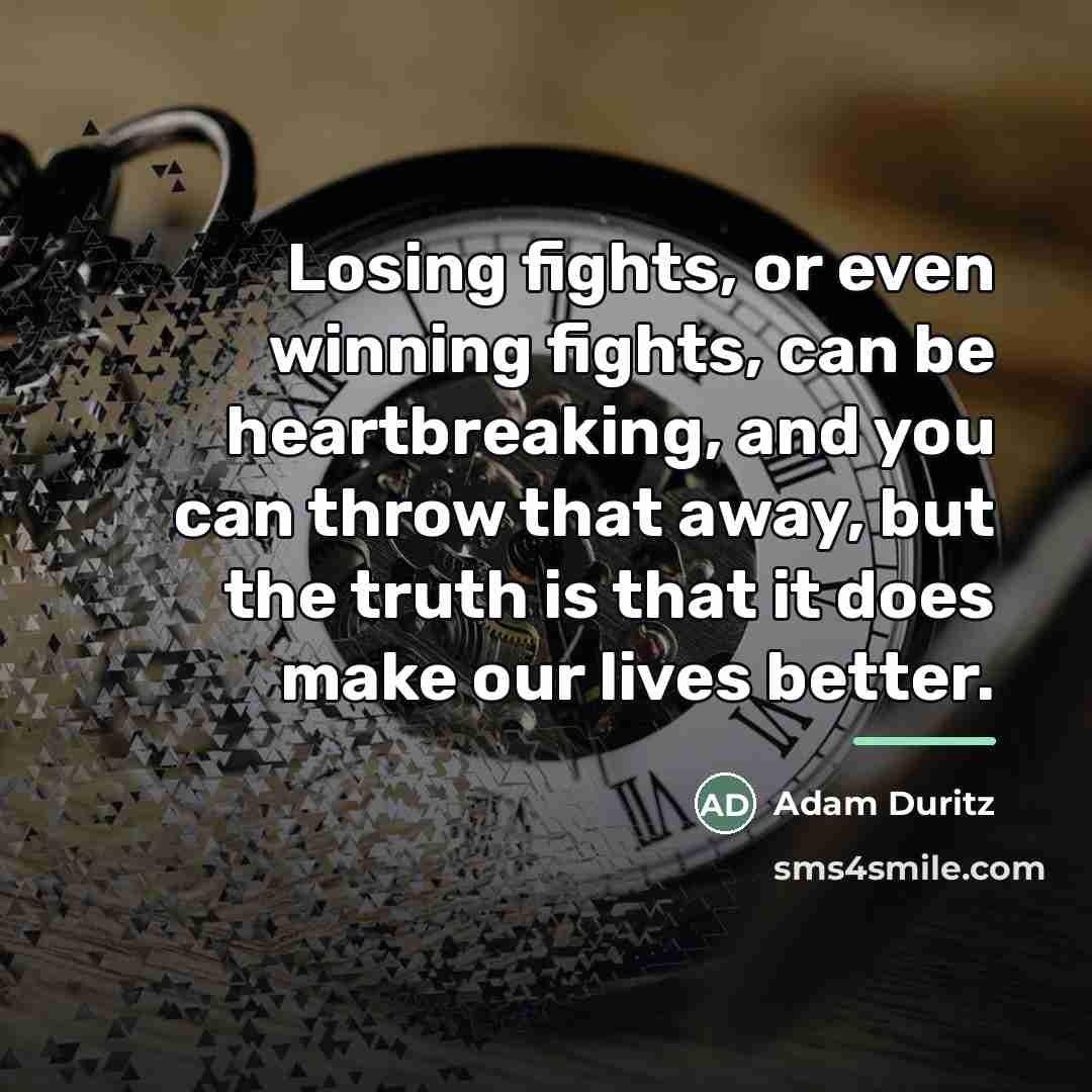 “Losing fights, or even winning fights, can be heartbreaking, and…” quote by Adam Duritz