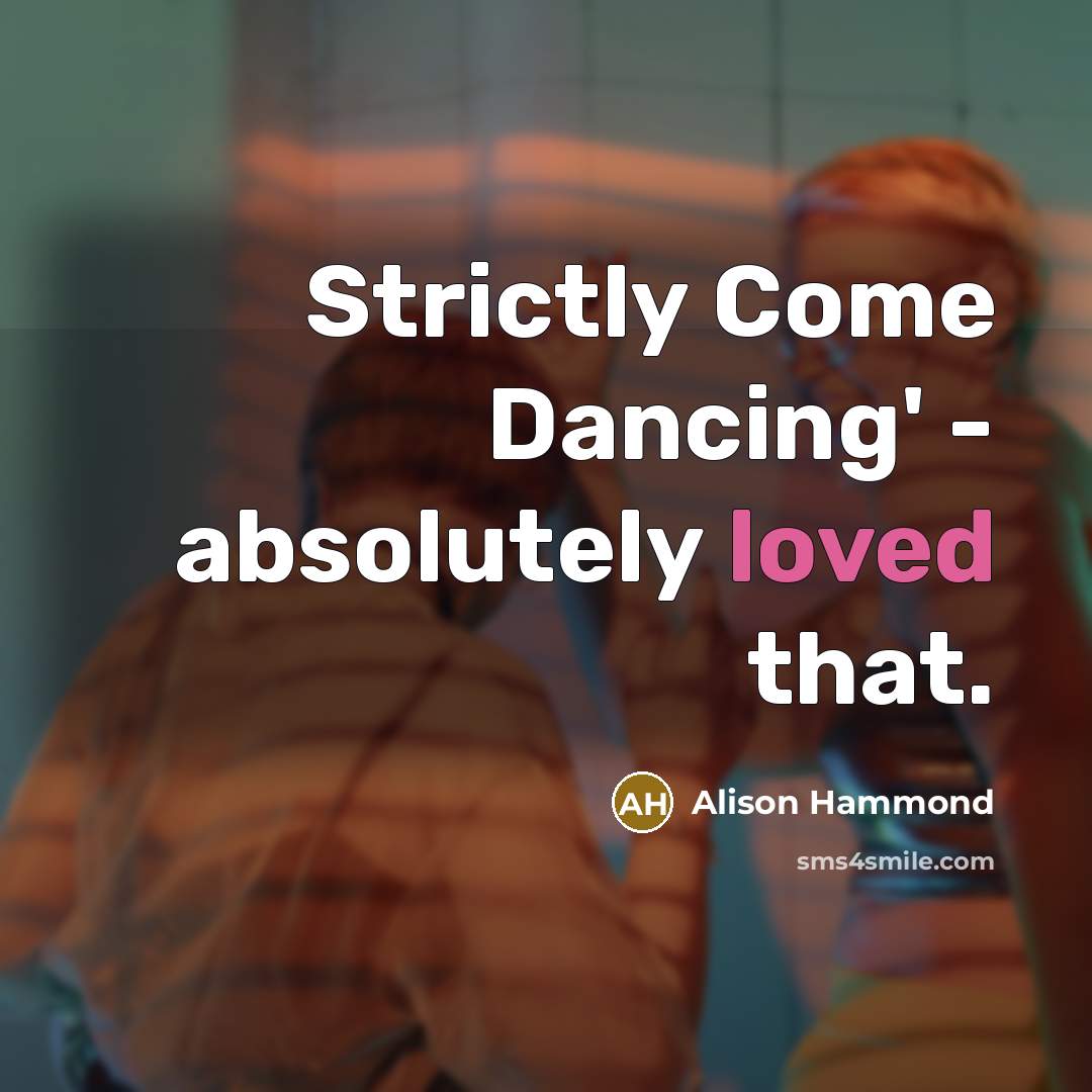 “Strictly Come Dancing' - absolutely loved that.…” quote by Alison Hammond
