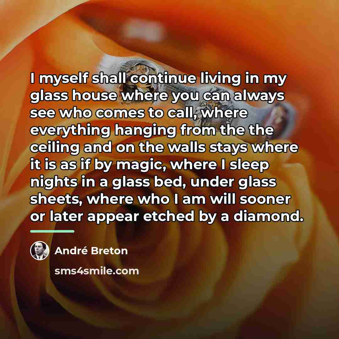 “I myself shall continue living in my glass house where…” quote by Andre Breton