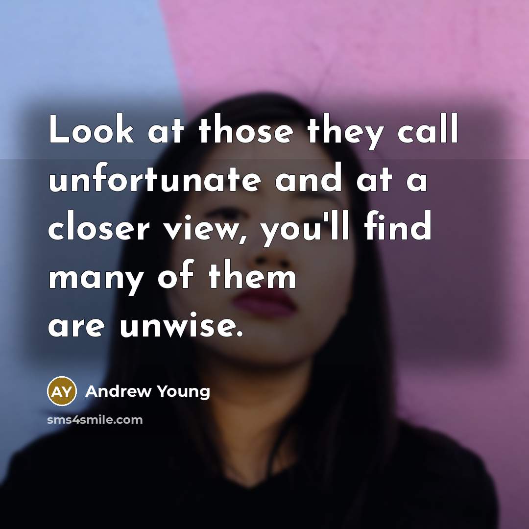 “Look at those they call unfortunate and at a closer…” quote by Andrew Young
