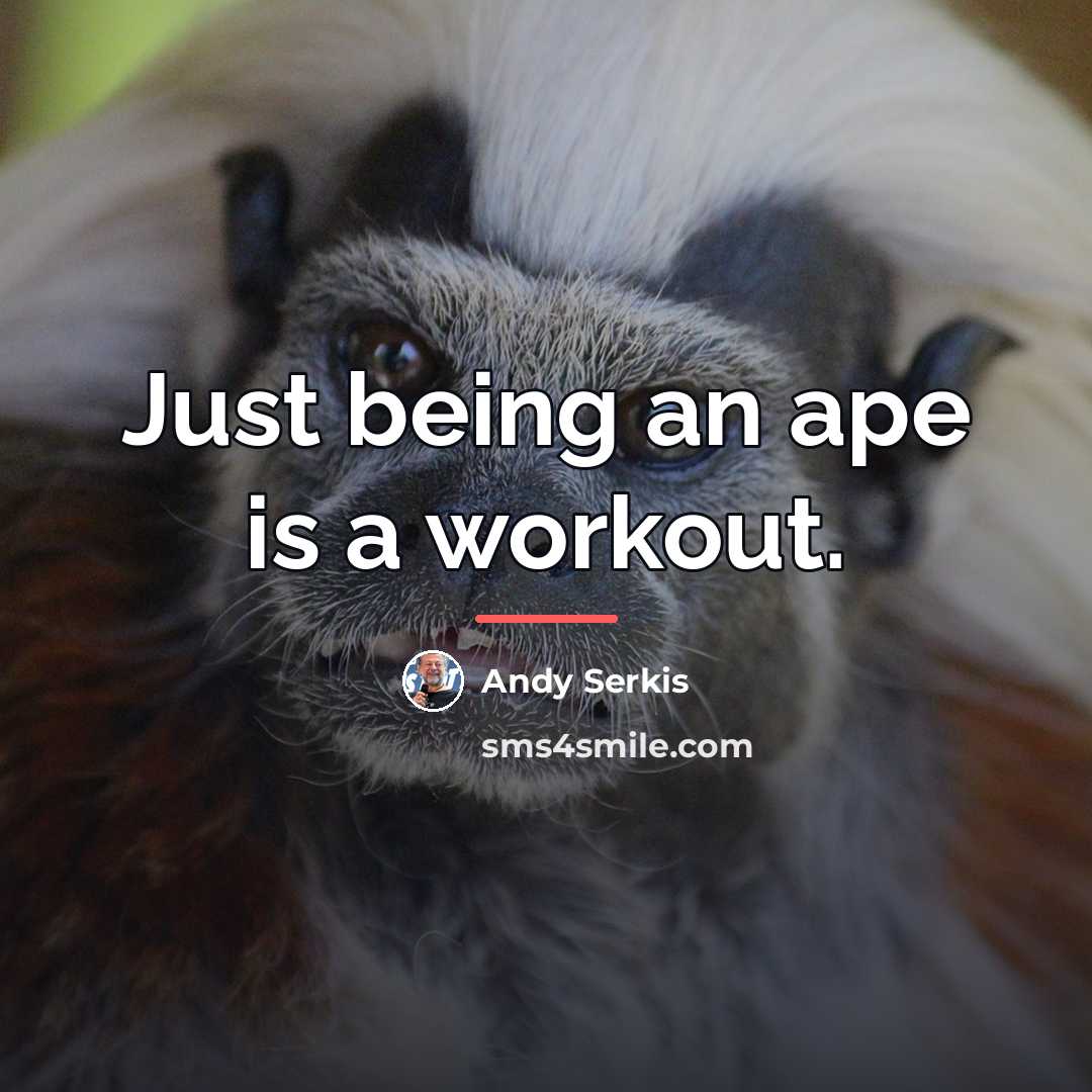 “Just being an ape is a workout.…” quote by Andy Serkis