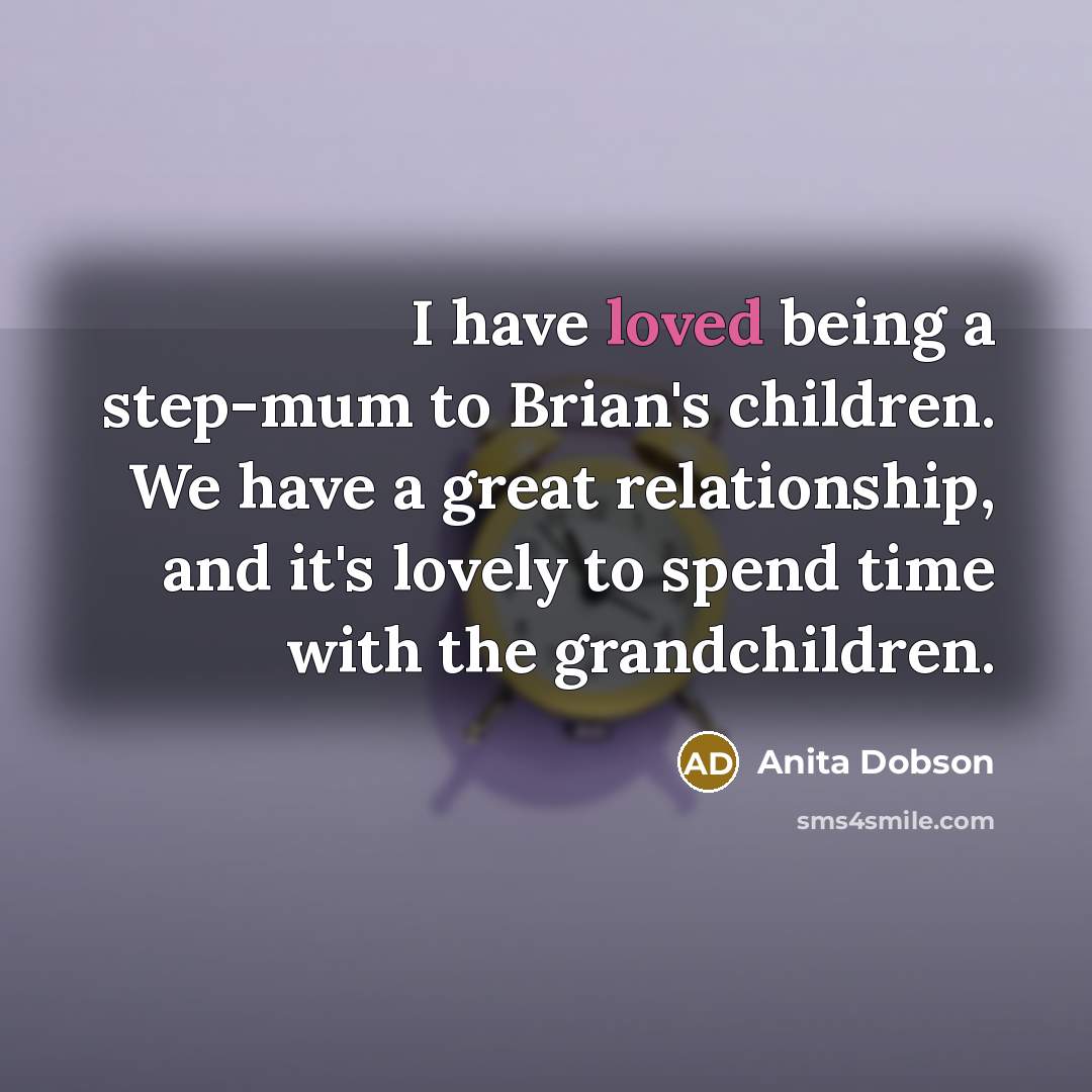 “I have loved being a step-mum to Brian's children. We…” quote by Anita Dobson