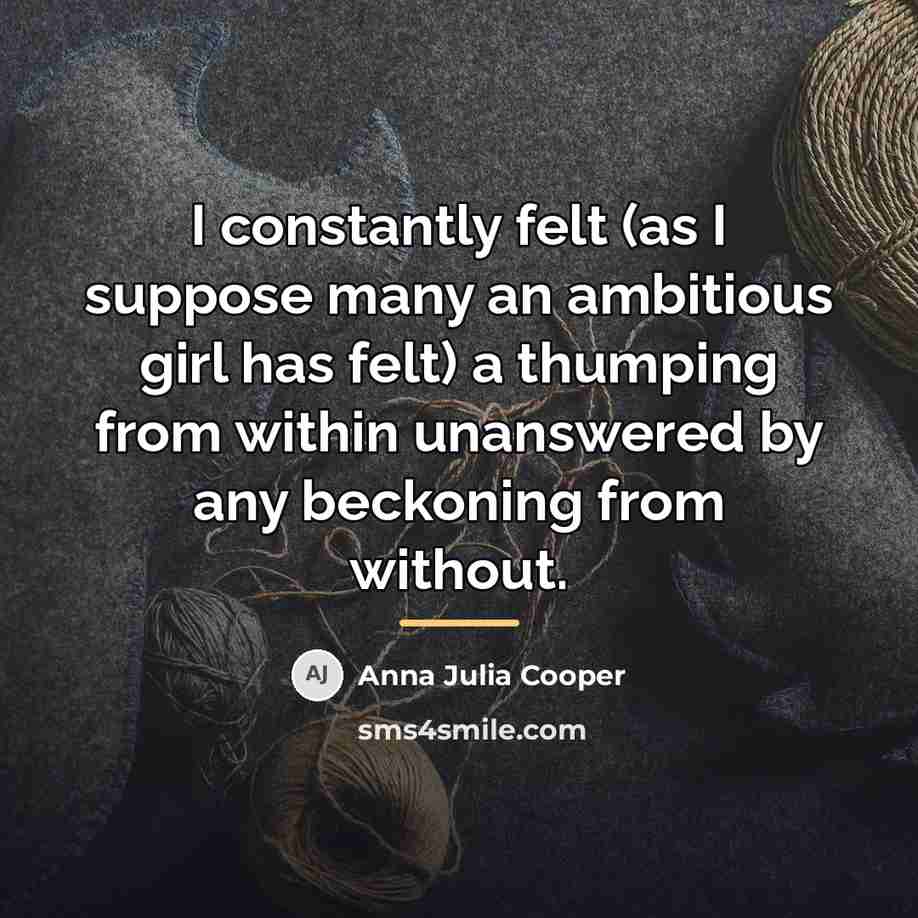 “I constantly felt (as I suppose many an ambitious girl…” quote by Anna Julia Cooper