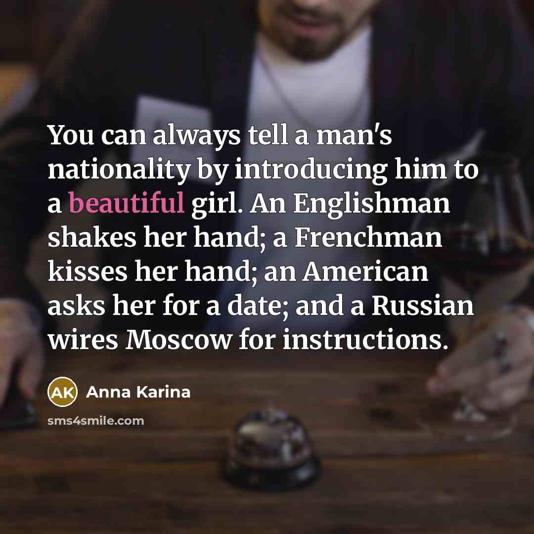 “You can always tell a man's nationality by introducing him…” quote by Anna Karina