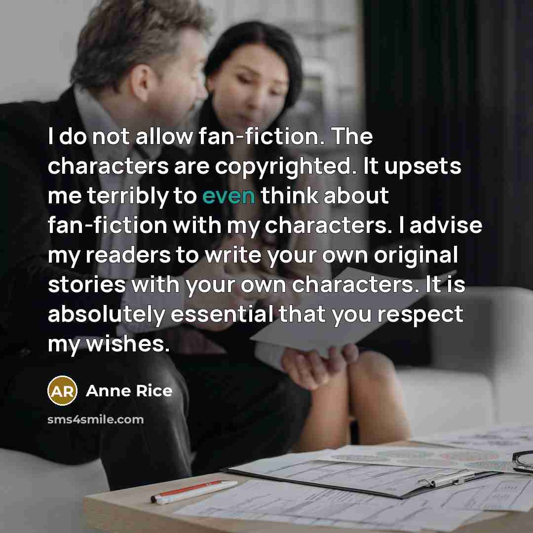 “I do not allow fan-fiction. The characters are copyrighted. It…” quote by Anne Rice