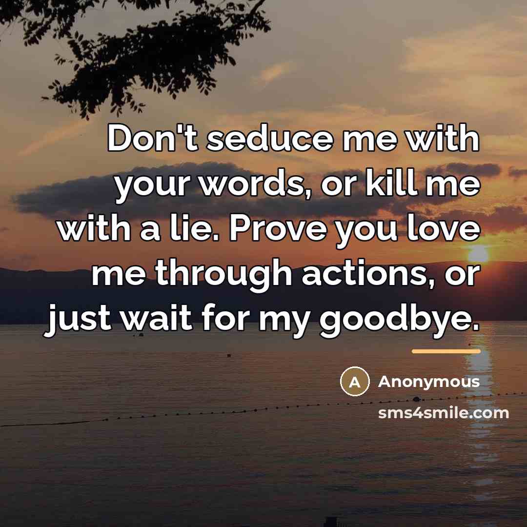 “Don't seduce me with your words, or kill me with…” quote by Anonymous