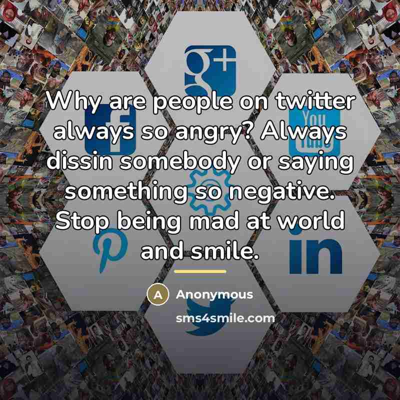 “Why are people on twitter always so angry? Always dissin…” quote by Anonymous