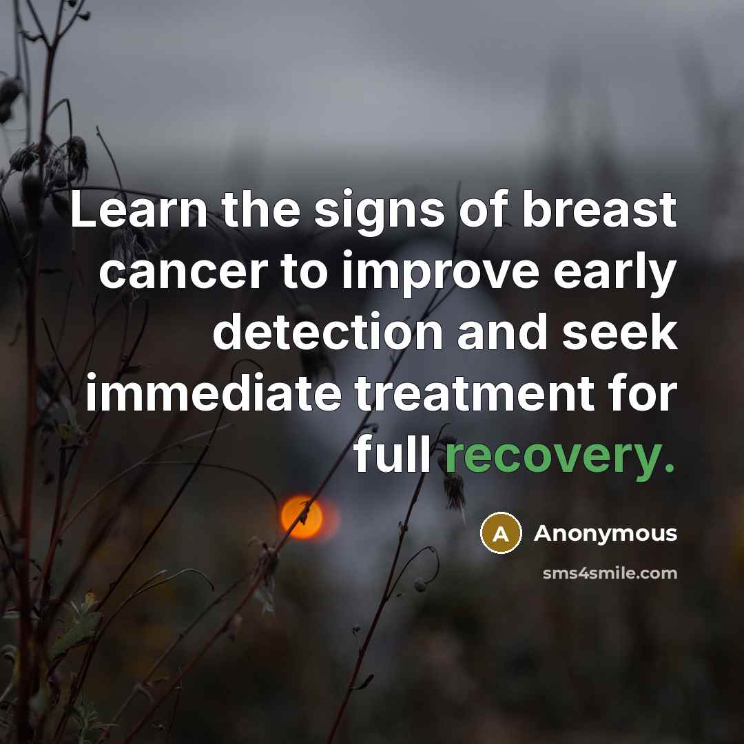 “Learn the signs of breast cancer to improve early detection and seek immediate treatment for full recovery.” quote by Anonymous