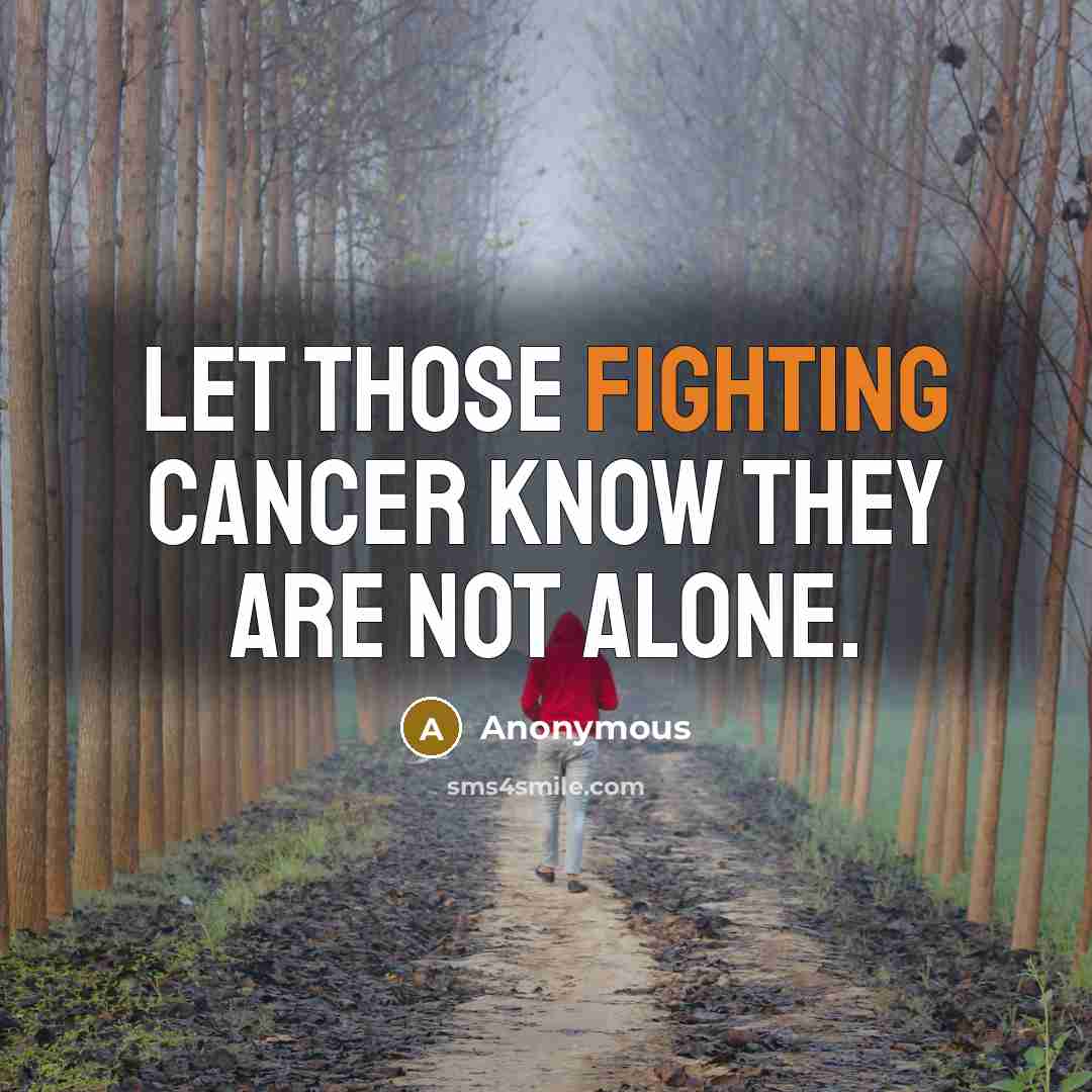 “Let those fighting cancer know they are not alone.…” quote by Anonymous