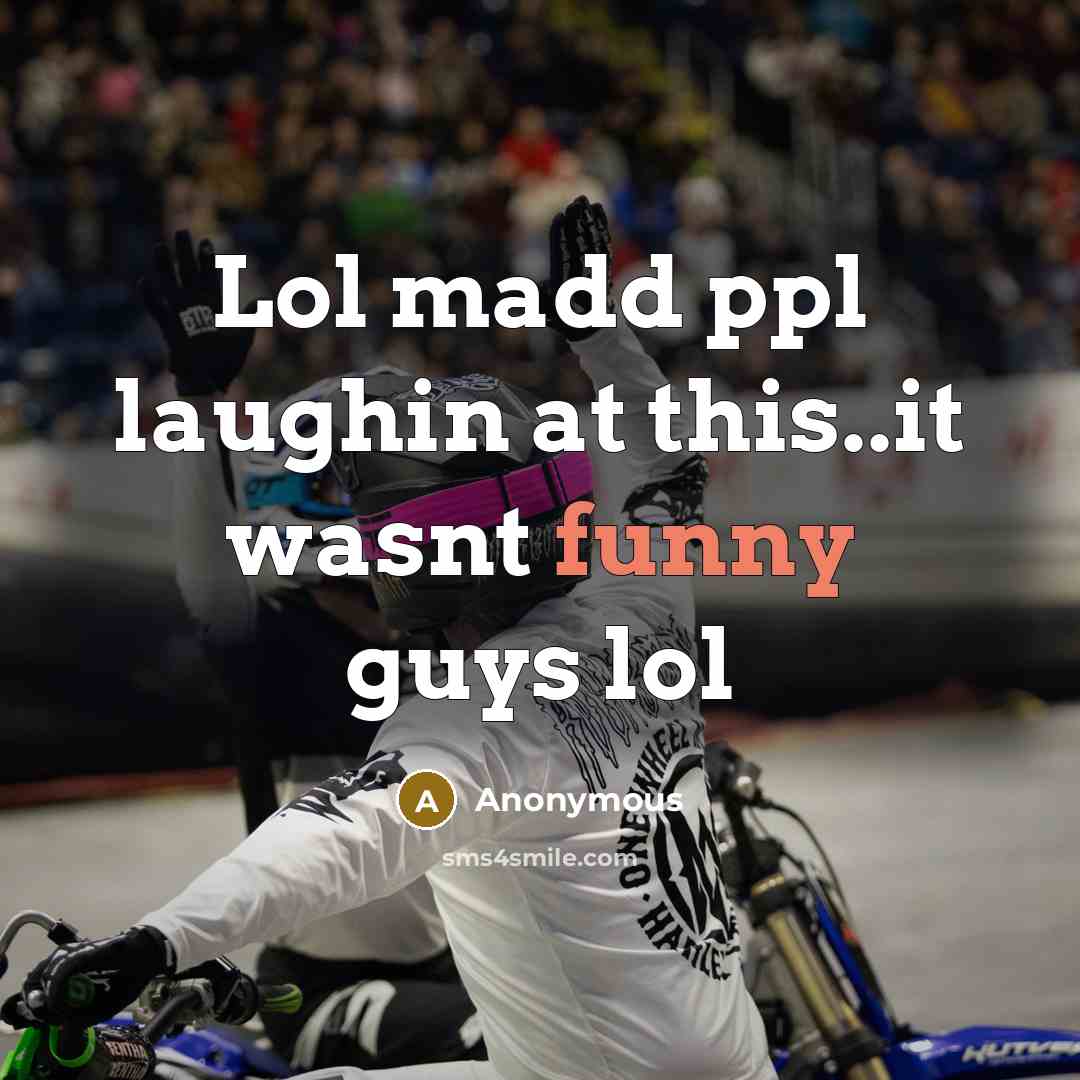 “Lol madd ppl laughin at this..it wasnt funny guys lol” quote by Anonymous