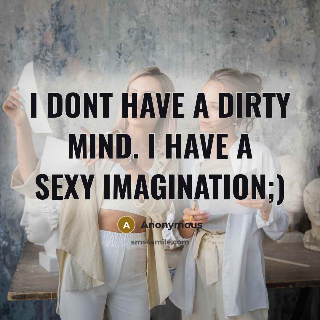 “I dont have a dirty mind. I have a sexy imagination;)” quote by Anonymous