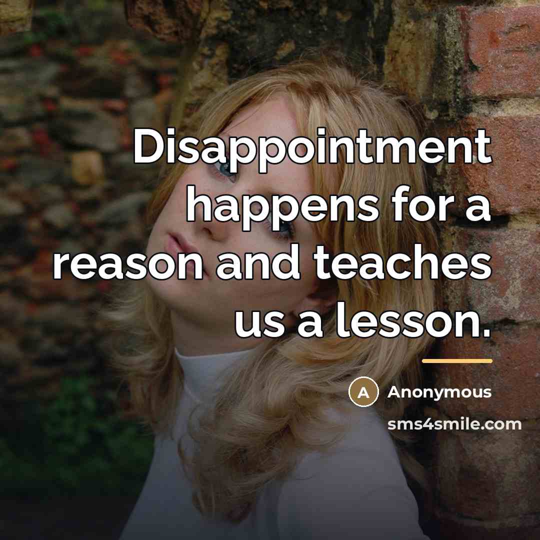 “Disappointment happens for a reason and teaches us a lesson.…” quote by Anonymous