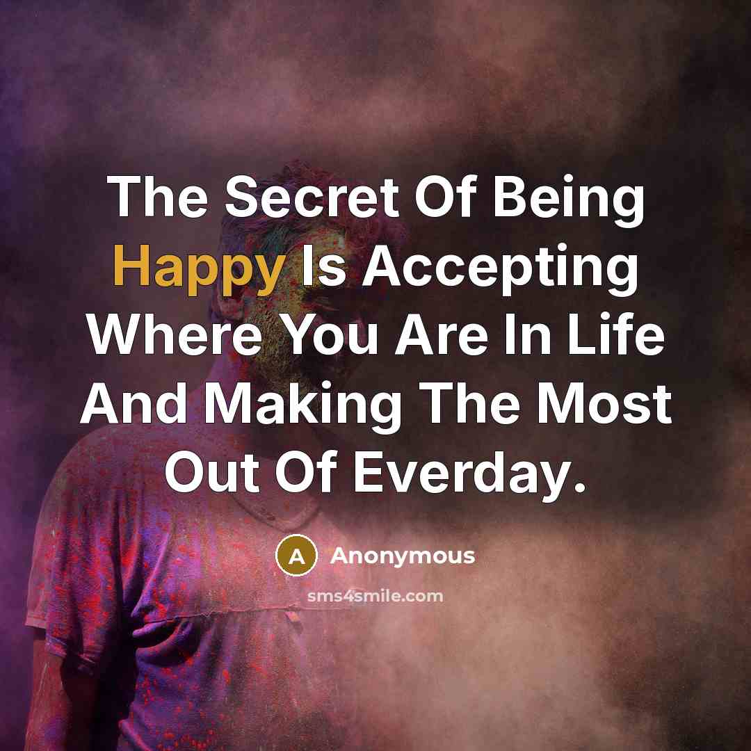 “The Secret Of Being Happy Is Accepting Where You Are…” quote by Anonymous