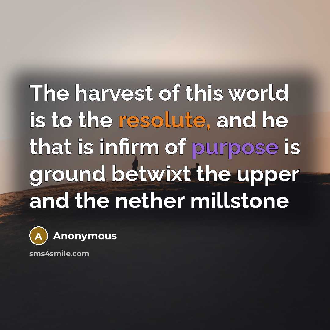 “The harvest of this world is to the resolute, and…” quote by Anonymous
