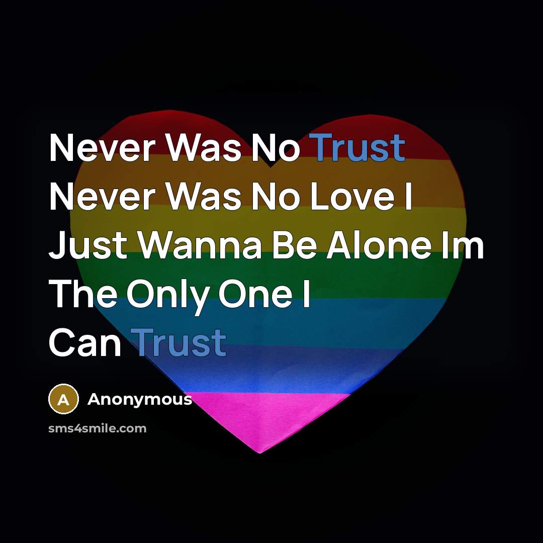 “Never Was No Trust Never Was No Love I Just…” quote by Anonymous
