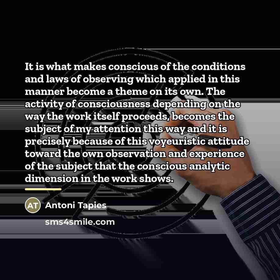 “It is what makes conscious of the conditions and laws…” quote by Antoni Tapies
