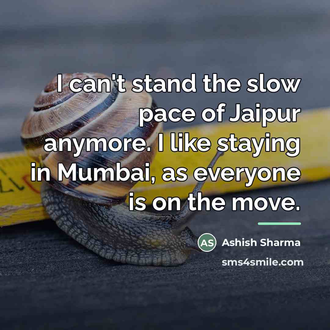 “I can't stand the slow pace of Jaipur anymore. I…” quote by Ashish Sharma