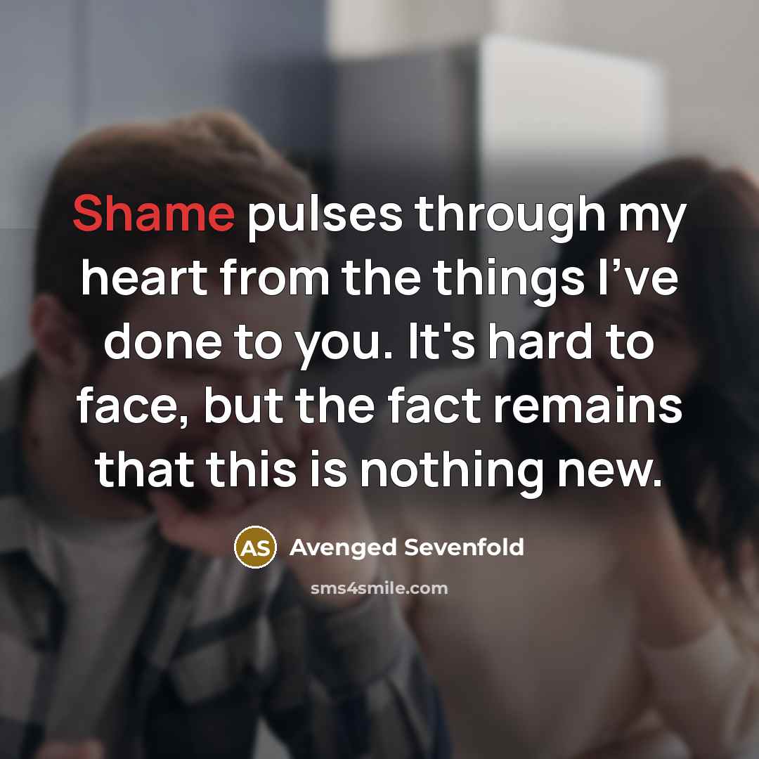“Shame pulses through my heart from the things I've done…” quote by Avenged Sevenfold