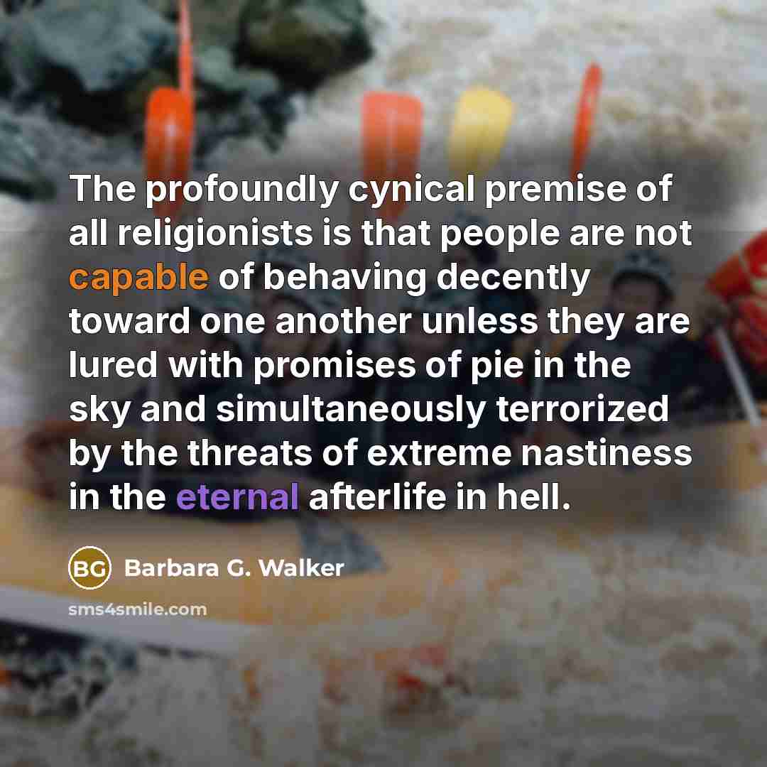 “The profoundly cynical premise of all religionists is that people…” quote by Barbara G. Walker
